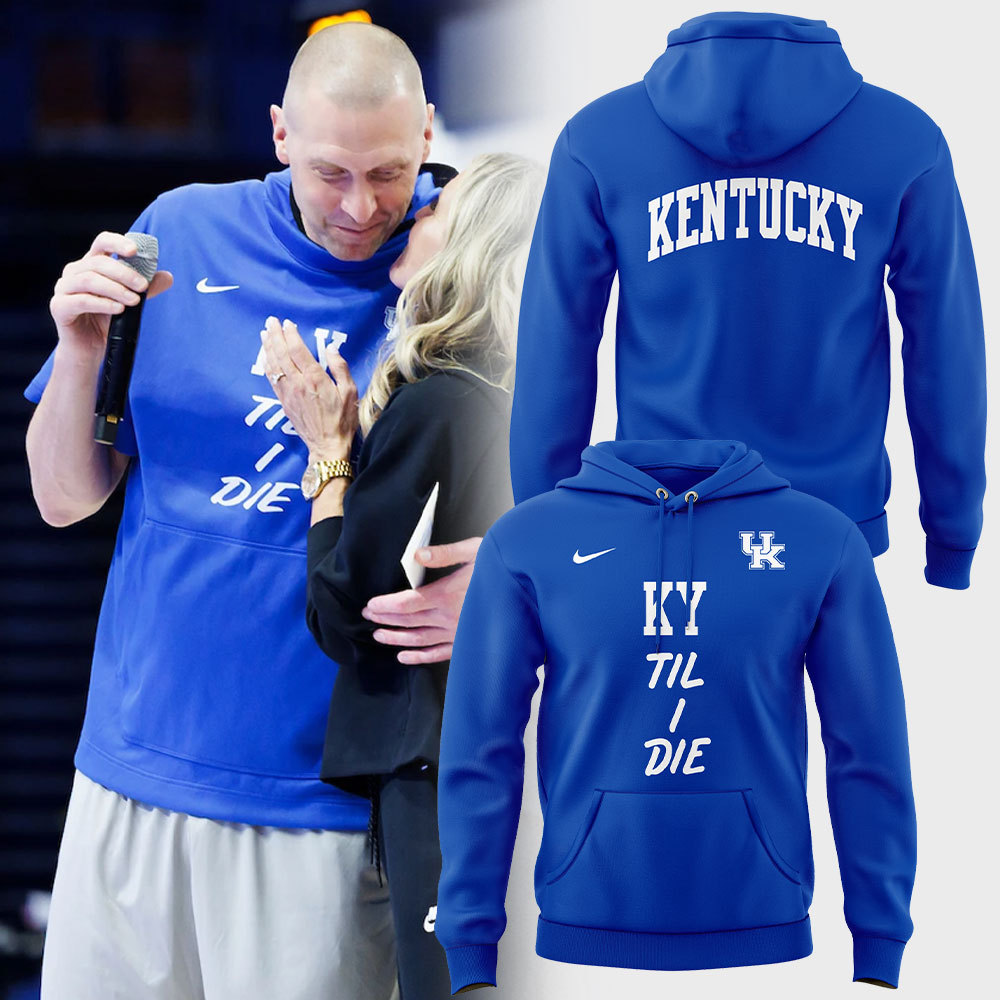 Kentucky Men Basketball KY ‘Til I Die Hoodie NT05112401ID10DS12 